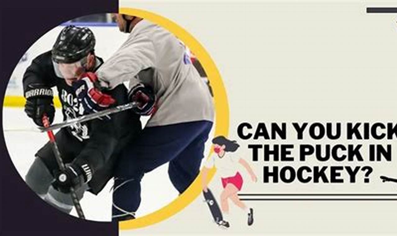 Hockey Rules: Can You Kick the Puck in Hockey? Guide | Your Ultimate Source for Hockey Updates, Training Guides, and Equipment Recommendations
