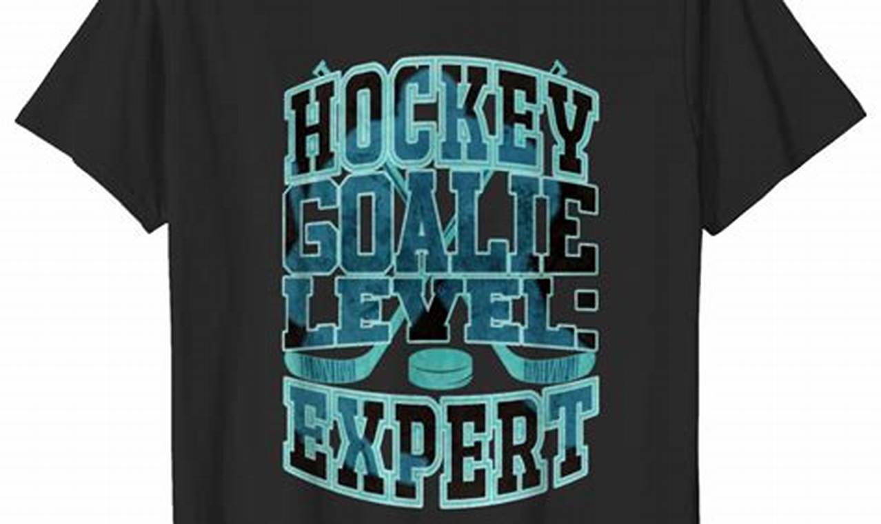 Go Goalies! Cool Ice Hockey Goalie T Shirts &amp; More | Your Ultimate Source for Hockey Updates, Training Guides, and Equipment Recommendations