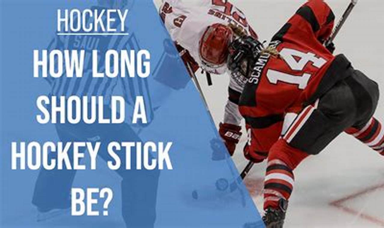 Hockey Stick Length: How Long a Hockey Stick Should Be Guide | Your Ultimate Source for Hockey Updates, Training Guides, and Equipment Recommendations