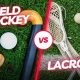 Field Hockey vs. Lacrosse: Are They The Same? Fact Check | Your Ultimate Source for Hockey Updates, Training Guides, and Equipment Recommendations
